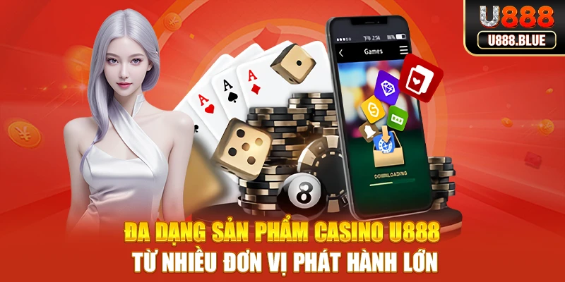 Đa dạng sản phẩm Casino U888 từ nhiều đơn vị phát hành lớn