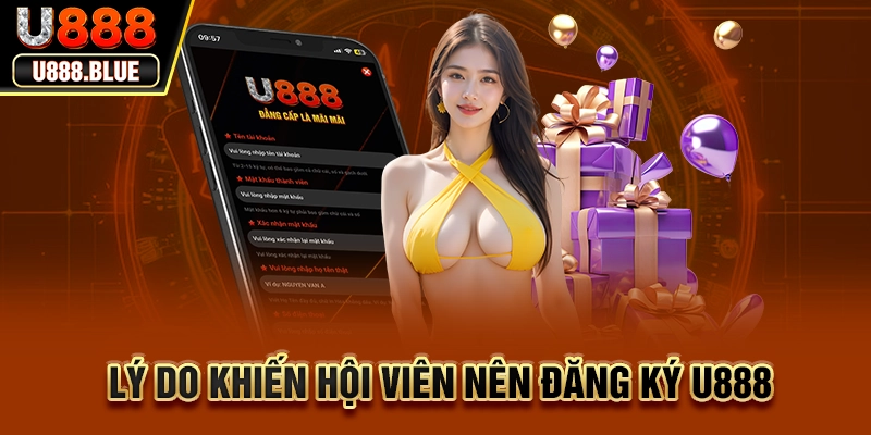 Lý do khiến hội viên nên đăng ký U888