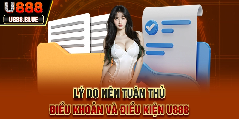 Lý do nên tuân thủ điều khoản và điều kiện U888