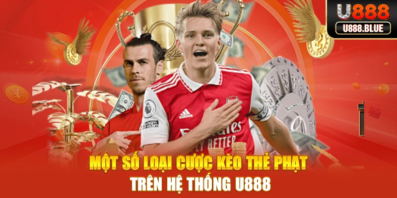 Một số loại cược kèo thẻ phạt trên hệ thống U888